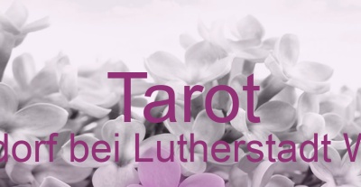 Tarot Dietrichsdorf bei Lutherstadt Wittenberg | Top-Experten für Kartenlegen, Wahrsagen, Hellsehen, Zukunftsdeutung.